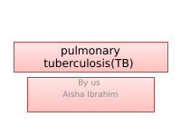 pulmonary tuberculosis(TB).pptx